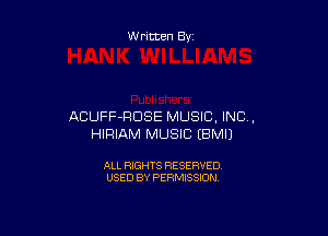 Written By

ACUFF-RDSE MUSIC, INC,

HIRIAM MUSIC IBMIJ

ALL RIGHTS RESERVED
USED BY PERMISSION