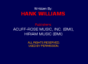 W ritten By

ACUFF-RDSE MUSIC. INC (BMI).

HIRIAM MUSIC IBMIJ

ALL RIGHTS RESERVED
USED BY PERMISSION