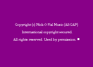 Copyright (c) Nick-O-Val Music (ASCAP)
Inman'oxml copyright occumd,

All rights marred. Used by perminion '