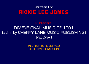 Written Byi

DIMENSIONAL MUSIC OF 1091
Eadm. by CHERRY LANE MUSIC PUBLISHING)
IASCAPJ

ALL RIGHTS RESERVED.
USED BY PERMISSION.