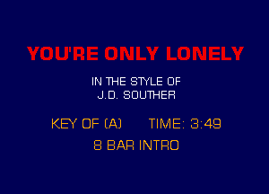 IN THE STYLE 0F
JD SUUTHEH

KEY OF EA) TIME 349
8 BAR INTRO