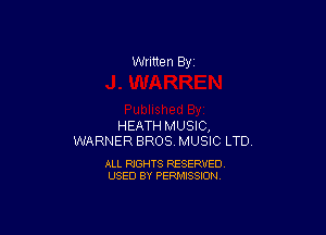 Written By

HEATH MUSIC,
WARNER BROSMUSIC LTD.

ALL RIGHTS RESERVED
USED BY PERMISSION