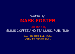 SMIMS COFFEE AND TEA MUSIC PUB. (BMI)

ALL RIGHTS RESERVED
USED BY PERMISSION