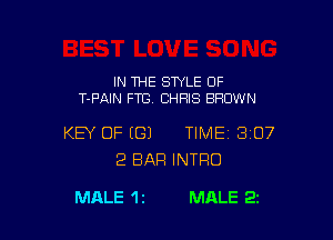 IN THE SWLE OF
T-PAIN FTG CHRIS BROWN

KEY OF ((31 TIME 3107
2 BAR INTRO

MALE 1 2 MALE 2i