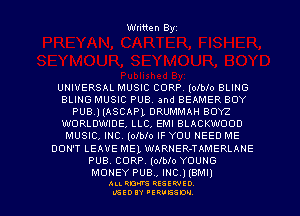 Written Byz

UNIVERSAL MUSIC CORPV (olblo BLING
BLING MUSIC PUB and BEAMER BOY
PUB.l (ASCAPL DRUMMAH BOY?
WORLDWIDE, LLC, EMI BLACKWOOD
MUSIC, IhIC (oibio IF YOU NEED ME
DON'T LEAVE MEL WARNER-TAMERLAHE
PUB CORP. (oibio YOUNG

MONEY PUB., INC.) IBMI)

ALI. ROW RESEP-IED
UGEDIY 'ERVESDU