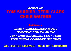 Written Byi

GEEK! T CWEHMND M U516
DIAMOND STHUCKMUSILZ
TD) SHAPIHD MUSIC, SONY THEE
PUBLISHING COMPANY INC (EM!)

ALL RIGHTS RESERVED. USED BY PERMISSION