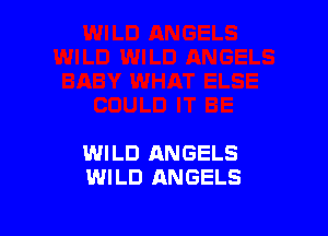 WILD ANGELS
WILD ANGELS