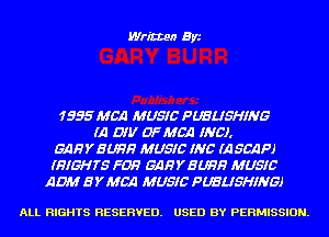 Written Byi

1955197120 MUSIC PUBLISHING
(A DIV DFMGG INC).
GAHYEWH MUSIC INC (A 5MP)
(RIGHTS FDR GAHYEWH MUSIC
AW EYMGG MUSIC PUBLISHING)

ALL RIGHTS RESERVED. USED BY PERMISSION.