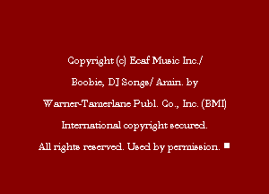 Copyright (c) E123? Music Inc!
Boobic, DJ Sonsal Amin. by
WmTamcrlsnc Publ. 00., Im, (BM!)
Inmcionsl copyright nccumd

All rights mcx-aod. Uaod by paminnon .