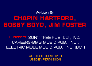 Written Byi

SONY TREE PUB. CD, IND,
CAREERS-BMG MUSIC PUB, IND,
ELECTRIC MULE MUSIC PUB, INC. EBMIJ

ALL RIGHTS RESERVED.
USED BY PERMISSION.