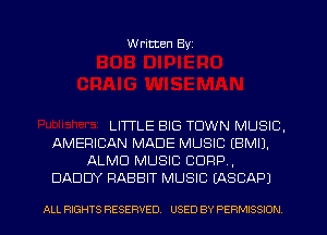 Written Byz

LITTLE BIG TOWN MUSIC,
AMERICAN MADE MUSIC (BMIJ.
ALMU MUSIC CORP,
DADDY RABBIT MUSIC (ASCAPJ

ALL RIGHTS RESERVED. USED BY PE RMISSION