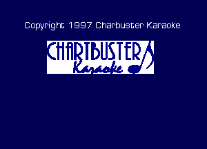 Copyright 1997 Charbusner Karaoke

S1. W