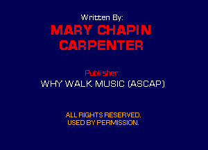 Written By

WHY WALK MUSIC (ASCAPJ

ALL RIGHTS RESERVED
USED BY PERMISSION