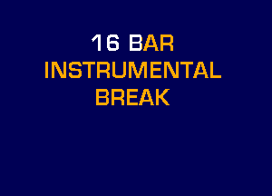 'I 6 BAR
INSTRUMENTAL
BREAK