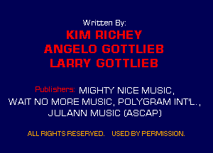 Written Byi

MIGHTY NICE MUSIC,
WAIT NO MORE MUSIC, PDLYGRAM INT'L.,
JULANN MUSIC IASCAPJ

ALL RIGHTS RESERVED. USED BY PERMISSION.