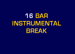 1 6 BAR
INSTRUMENTAL

BREAK