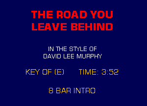 IN THE STYLE OF
DAVID LEE MURPHY

KEY OF EEJ TIME 352

8 BAR INTRO