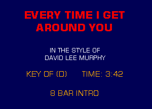 IN THE STYLE OF
DAVID LEE MURPHY

KEY OF EDJ TIME 3142

8 BAR INTRO