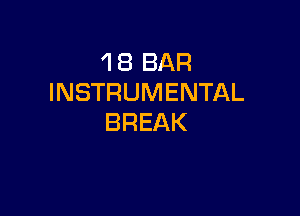 1 8 BAR
INSTRUMENTAL

BREAK