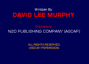 Written Byz

N20 PUBLISHING COMPANY (ASCAPJ

ALL RIGHTS RESERVED.
USED 8V PERMISSION.