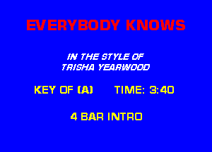 IN 7H5 STYLE 0F
THISPM YEDHWOOD

KEY UF U-U TIME 3140

4 BAR INTRO