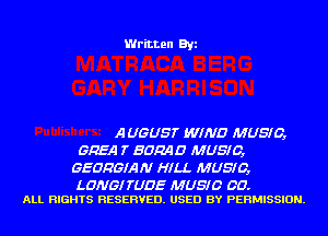 Written Byi

A UGUST WIND MUSIC,
GREA T BDRAD MUSIC,
GEORGIAN HILL MUSIC,

LONG! TUBE MUSIC 00.
ALL RIGHTS RESERVED. USED BY PERMISSION.