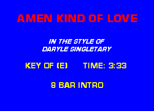 IN 7H5 STYLE OF
011an SINGLETARY

KEY OF (E! TIME 3233

8 BAR INTRO