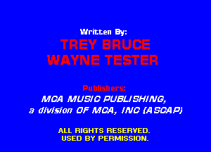 Written 9w

MBA MUSIC PUBLISHING,
a division 0F MBA, INC (A SOAP)

ALL RIGHTS RESERVED.
USED BY PERMISSION.