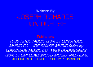 Written Byi

1.9.95 HITCO MUSIC (Bdm by LONGITUDE
MUSIC 00.. JOE 5'ng MUSIC (Bdm by
LONGITUDE MUSIC CO. 1996 DUONSONGS

(sdm b y EM! (SUI CKWOOD MUSIC. INC. J (EMA
ALL RIGHTS RESERVED. USED BY PERMISSION.