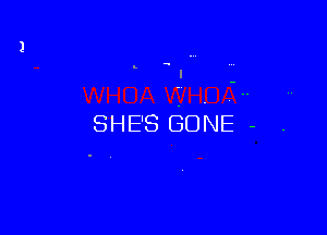 SHE'S GONE -