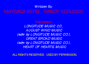 Written Byz

L ONG'TUDE MUSIC 00.
A UGUST' WIND MUSIC
(80?) by L GVGIT'UDE MUSIC CO I.
GQEAT BROAD MUSIC
(50??) by L CIIVG'TUDE MUSIC CO I.
HEART OF HEARTS MUSIC

ALL RIGHTS RESERVED. USED BY PERMISSION