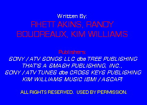 Written Byi

SONYXATV SONGS U. C obs THEE PUBLISHING
THAT'SA SMASH PUBLISHING INC.
SDNYXATVTUNES obs CROSS KEYS PUBLISHING
KIM WILLIAMS MUSIC IBM? XASCAFF

ALL RIGHTS RESERVED. USED BY PERMISSION.