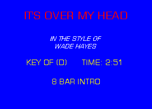 IN TF-IE STYLE 0F
WADE HAYES

KEY OFEDJ TIME12151

8 BAR INTRO