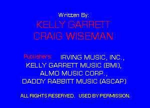 W ritten Byz

IRVING MUSIC, INC,
KELLY GARFIEIT MUSIC IBMIJ.
ALMD MUSIC CORP,
DADDY RABBITT MUSIC LASCAPJ

ALL RIGHTS RESERVED. USED BY PERMISSION