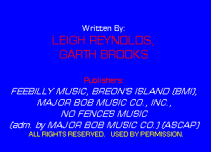 Written Byi

FEEBILL YMUSIC, BREON'S ISLAND (EMU,
MAJOR BOB MUSIC CO. , INC. ,
N0 FENCES MUSIC

(am. by MAJOR BOB MUSIC CO. I MSCAPJ
ALL RIGHTS RESERVED. USED BY PERMISSION.