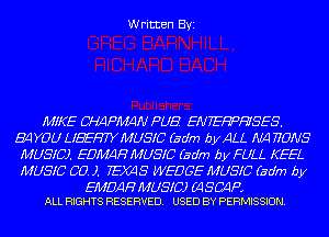 Written Byi

MlKE Cf-MPIIMN PUB ENTEWHSES.
B4YOU LIBERTYMUSIC (Bdm byALL M4 FONS
MUSIC). EDWHMUSIC (Bdm by FULL KEEL
MUSIC 00.). TEMS WEDGE MUSIC (Bdm by

EMDAH MUSIC) 64 SCAR
ALL RIGHTS RESERVED. USED BY PERMISSION.