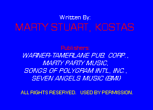 Written Byz

WAHVEH-MMEWNE PUB CORP.
MARTY PARTY MUSIC.
SONGS OF POL YGFMM INTI. INC .
SEVEN ANGELS MUSIC (EMU

ALL RIGHTS RESERVED. USED BY PERMISSION