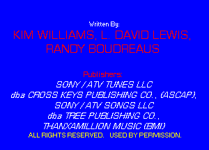 Written Bg1

SOWXA 7V RIMES LLC
dba CROSS KEYS PUEZISHMIG 00.. 6450410).
SOWXA 7V SONGS LLC
dba 77-1519 PUEZISHMIG 00..

MWMILLION MUSIC (EMU
ALL RIGHTS RESERVED. USED BY PERMISSION.