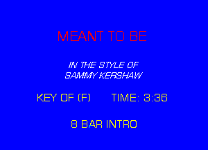 IN THE STYLE 0F
SAMMY KEHSI-MW

KEY OF (F1 TIMEI 388

8 BAR INTRO