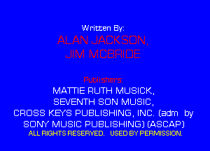 Written Byi

MATTIE RUTH MUSICK,
SEVENTH SUN MUSIC,
CROSS KEYS PUBLISHING, INC. Eadm by

SONY MUSIC PUBLISHING) EASCAPJ
ALL RIGHTS RESERVED. USED BY PERMISSION.