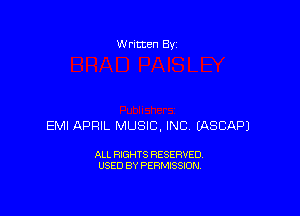 W ritten By

EMI APRIL MUSIC, INC EASCAPJ

ALL RIGHTS RESERVED
USED BY PERMISSION