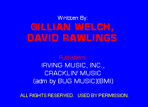 Written Byz

IRVING MUSIC, INC,
CRACKLIN' MUSIC
Eadm by BUG MUSICJIBMIJ

ALL RIGHTS RESERVED. USED BY PE RMISSION