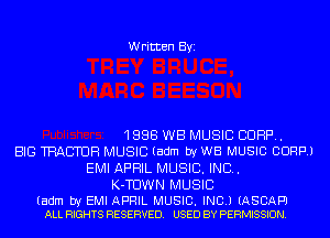 Written Byi

1888 WB MUSIC 8888.
BIG TRACTUH MUSIC (adm by WB MUSIC CORP.)
EMI APRIL MUSIC. INC.
K-TUWN MUSIC

(adm by EMI APRIL MUSIC. INC.) (ASCAPJ
ALL RIGHTS RESERVED. USED BY PERMISSION.