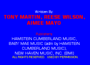 Written Byi

HAMSTEIN CUMBERLAND MUSIC,
BABY MAE MUSIC Eadm by HAMSTEIN
CUMBERLAND MUSIC).

NEW HAVEN MUSIC, INC. EBMIJ
ALL RIGHTS RESERVED. USED BY PERMISSION.
