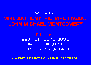 Written Byz

1996 HUT HOOKS MUSIC,
JMM MUSIC (BMIJ.
OF MUSIC. INC. (ASCAPJ

ALL RIGHTS RESERVED. USED BY PERMISSION
