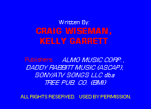 Written Byz

ALMO MUSIC COW) .
DAUDYHIIBHTTMUSIC 6430419).
.90le! 7V SONGS LLC dba
TFEE PUB CO. (31!!)

ALL RIGHTS RESERVED. USED BY PERMISSION