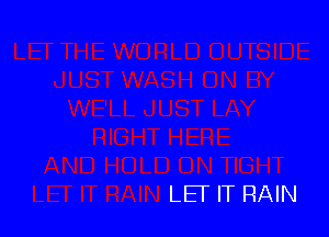 LET IT RAIN