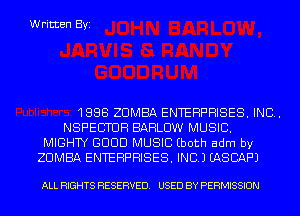 Written Byi

188B ZUMBA ENTERPRISES. INC.
NSPECTUH BAHLUW MUSIC.
MIGHTY GOOD MUSIC Eboth adm by
ZUMBA ENTERPRISES. INC.) EASCAF'J

ALL RIGHTS RESERVED. USED BY PERMISSION