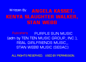 Written Byi

PURPLE SUN MUSIC
(adm byTEN TEN MUSIC GROUP, INC 1.
REAL GIRLFRIENDS MUSIC.,
STAN WEBB MUSIC ESESAC)

ALL RIGHTS RESERVED. USED BY PERMISSION