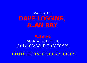 Written Byz

MCA MUSIC pus.
(a div 0f MCA. INC.) (ASCAP)

ALL RIGHTS RESERVED. USED BY PERMISSION